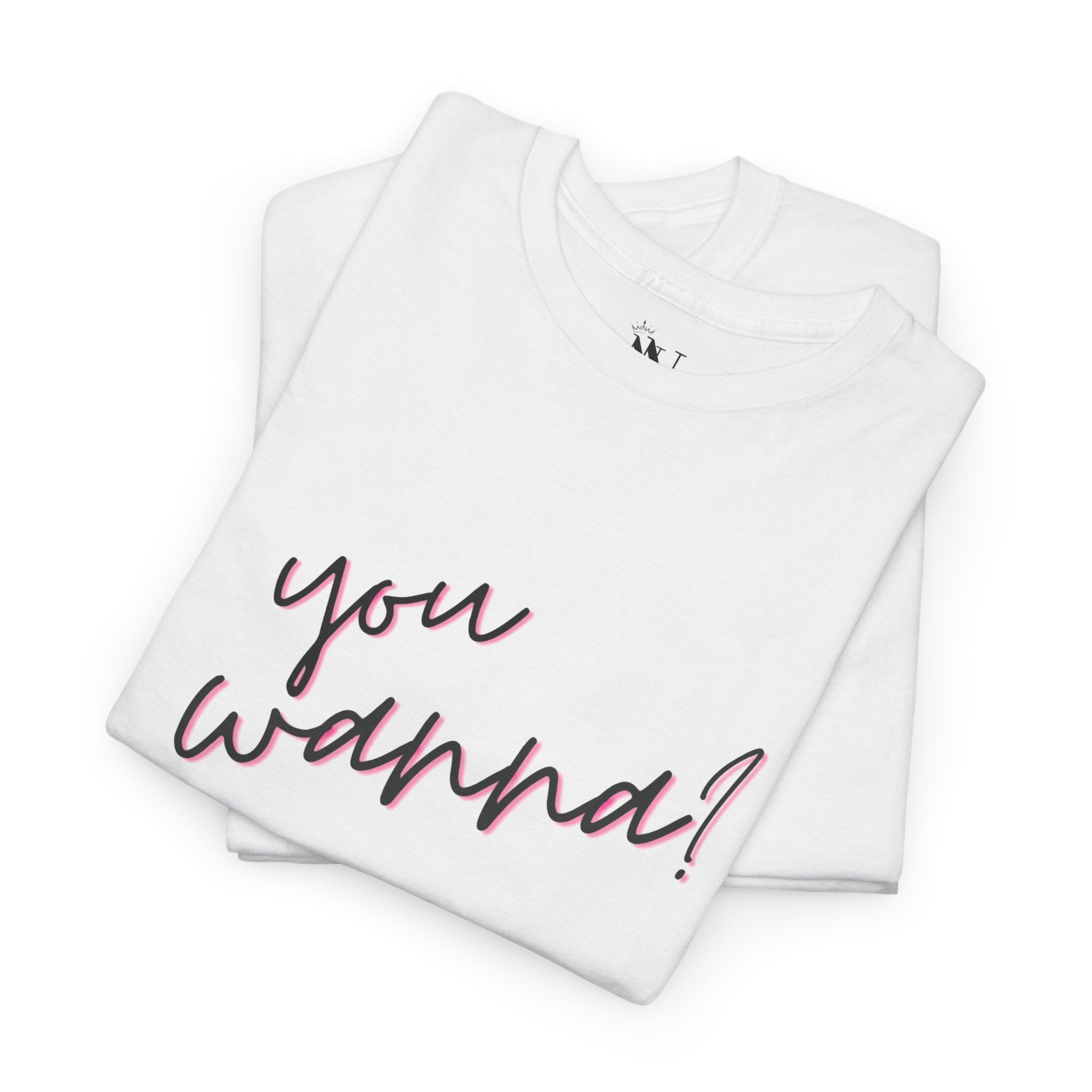 You Wanna? | Mix & Match 100% Cotton Unisex Fun-Flirty Lovers’ Tees