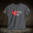 I Love Titties & Ass! | Mix & Match 100% Cotton Unisex Fun-Flirty Lovers’ Tees