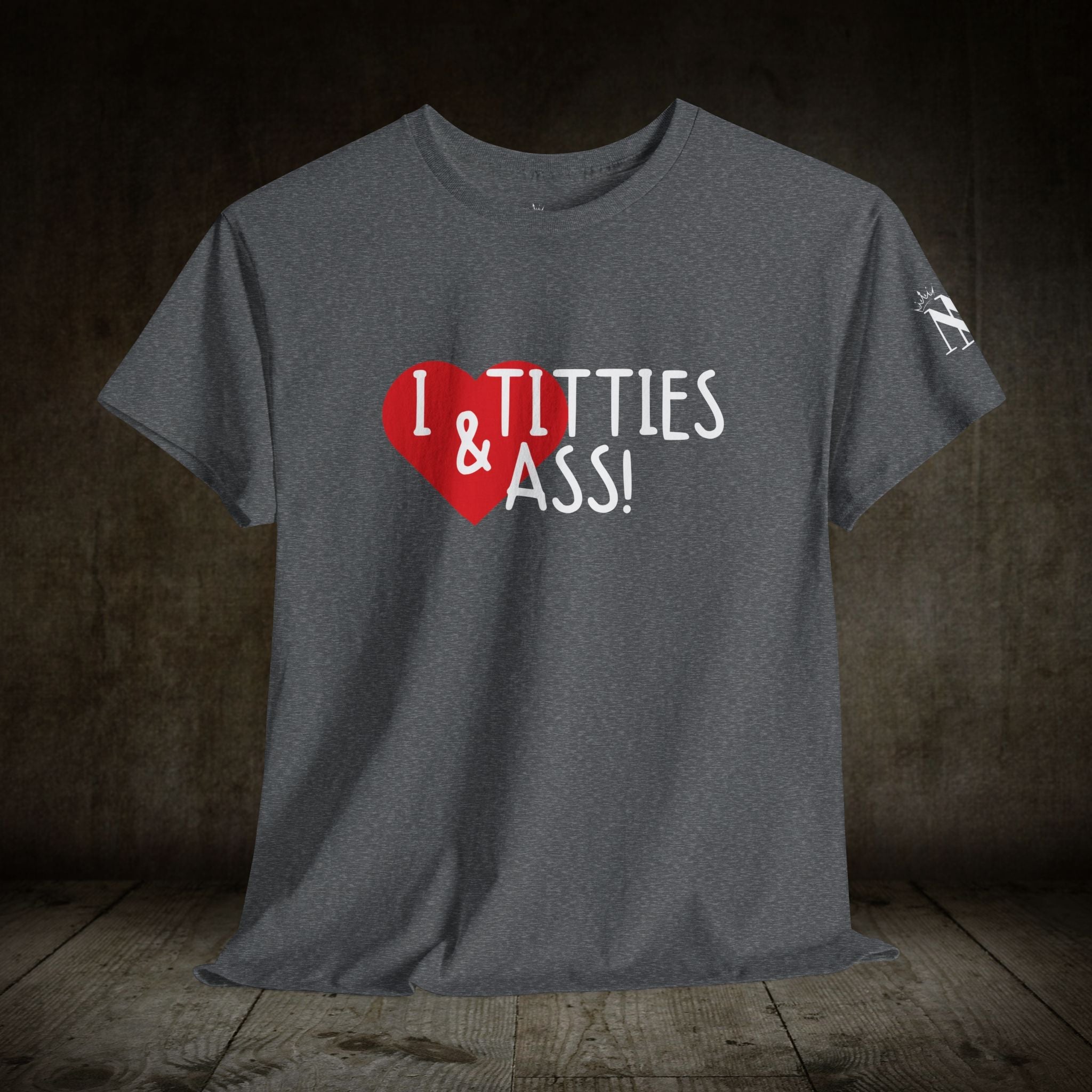 I Love Titties & Ass! | Mix & Match 100% Cotton Unisex Fun-Flirty Lovers’ Tees