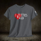 I Love Titties & Ass! | Mix & Match 100% Cotton Unisex Fun-Flirty Lovers’ Tees