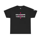 Do More of What You Love Hearts Sex Gifts Unisex T-Shirt