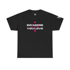 Do More of What You Love Hearts | Mix & Match Cotton Unisex Fun-Flirty Lovers’ T-Shirts