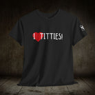 I Love Titties! | Mix & Match 100% Cotton Unisex Fun-Flirty Lovers’ Tees