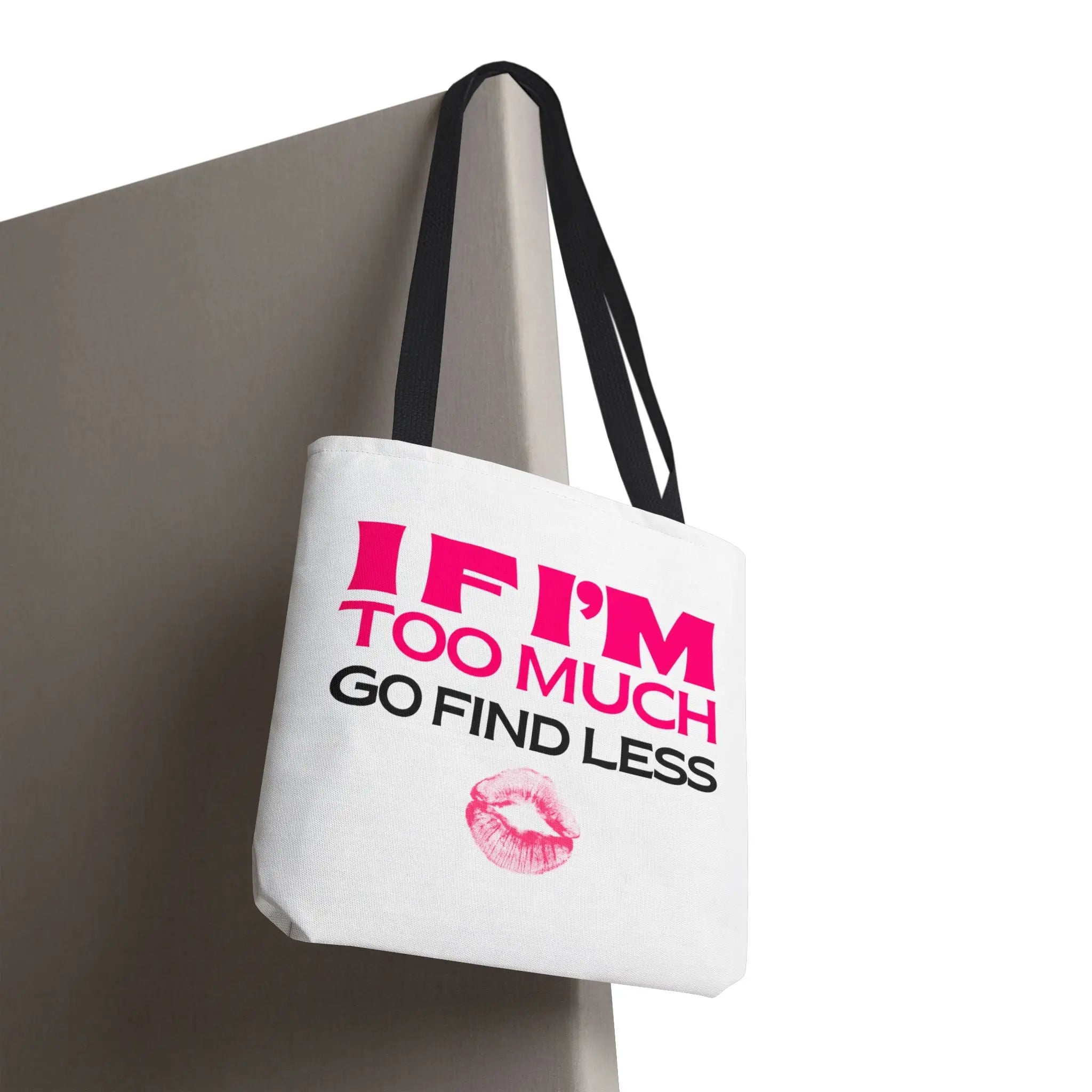 If I’m Too Much Go Find Less Tote Bag