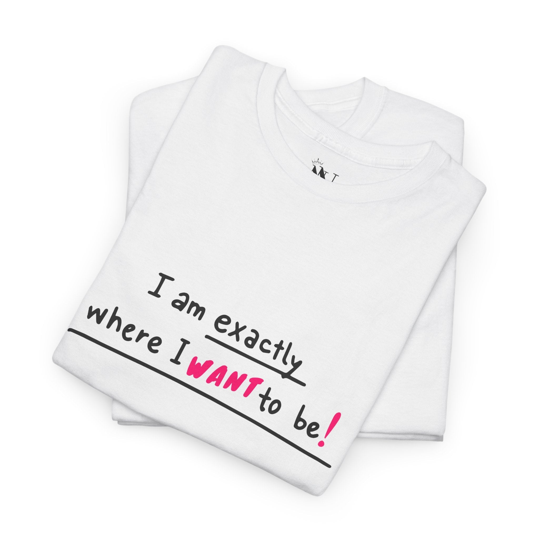 Exactly Where I Want To Be! | Mix & Match 100% Cotton Unisex Fun-Flirty Lovers’ Tees