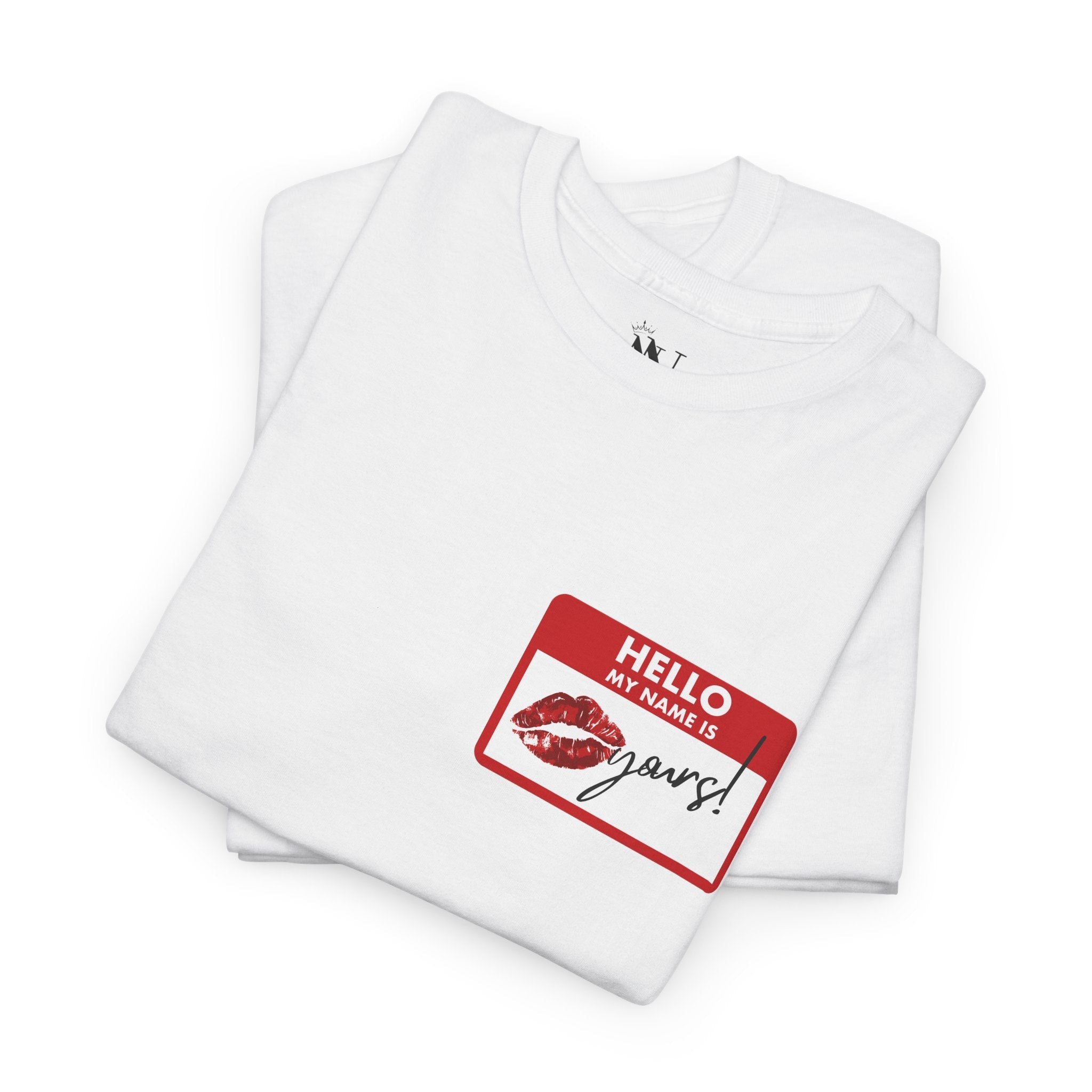 Hello My Name Is Yours! Tag | Mix & Match 100% Cotton Unisex Fun-Flirty Lovers’ Tees