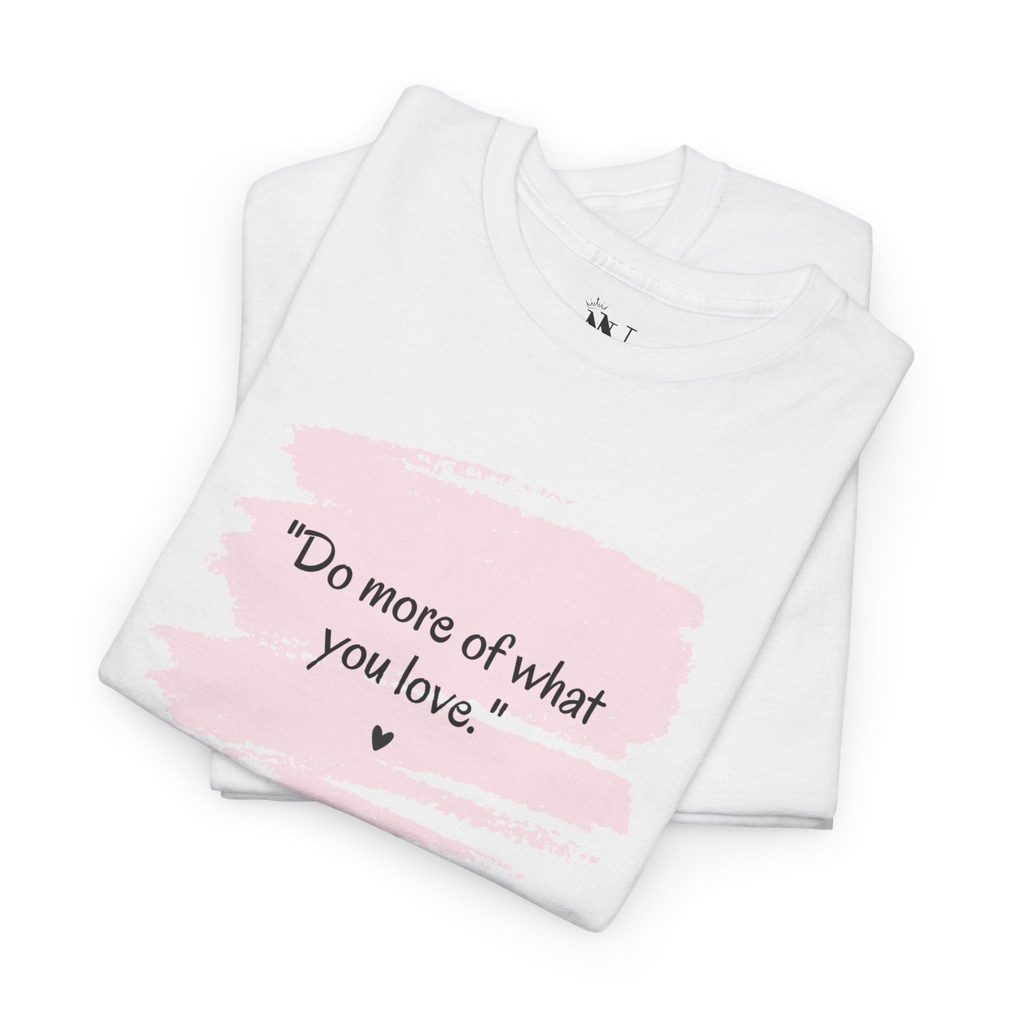 Do More of What You Love | Mix & Match Cotton Unisex Fun-Flirty Lovers’ T-Shirts