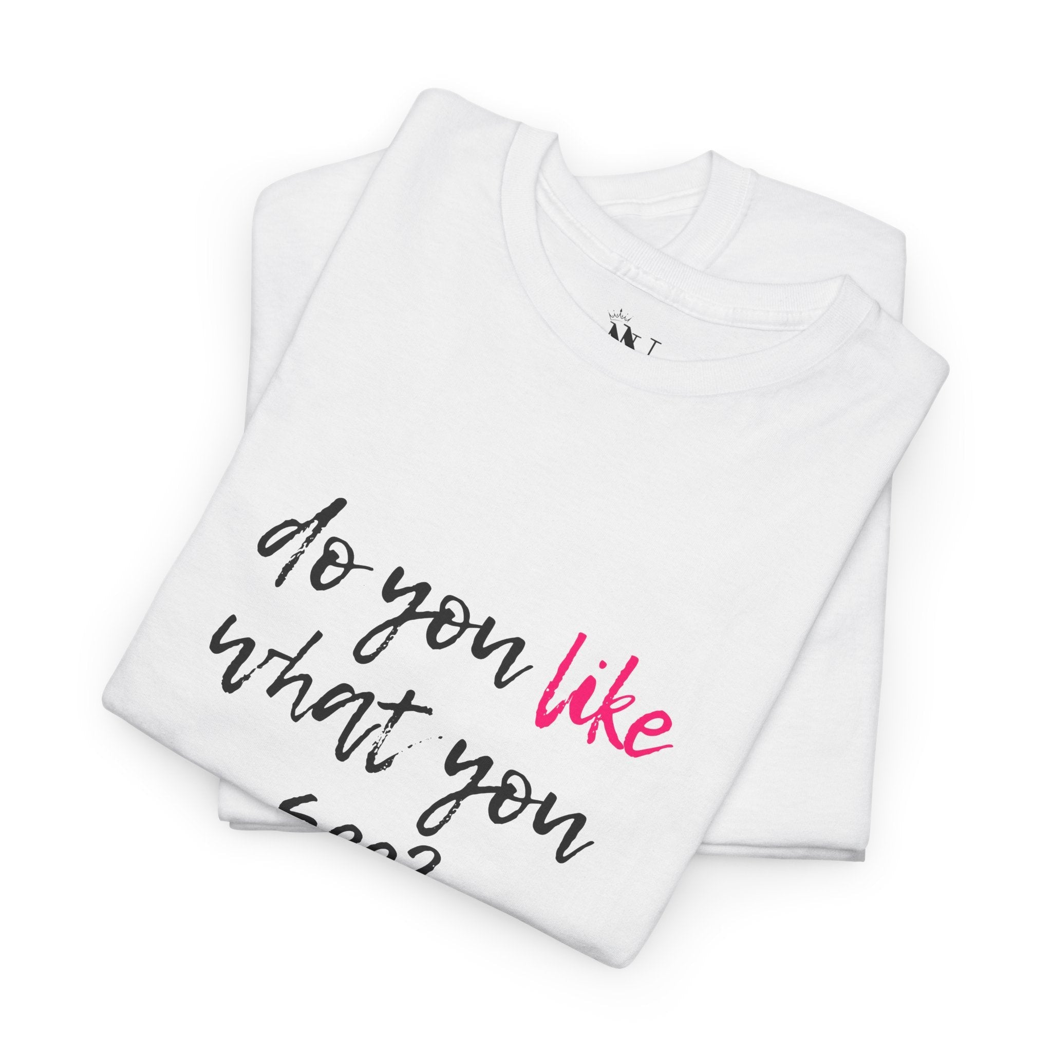 Do You Like What You See? | Mix & Match 100% Cotton Unisex Fun-Flirty Lovers’ Tees
