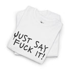 Just Say Fuck It! | Mix & Match Cotton Unisex Fun-Flirty Lovers’ T-Shirts