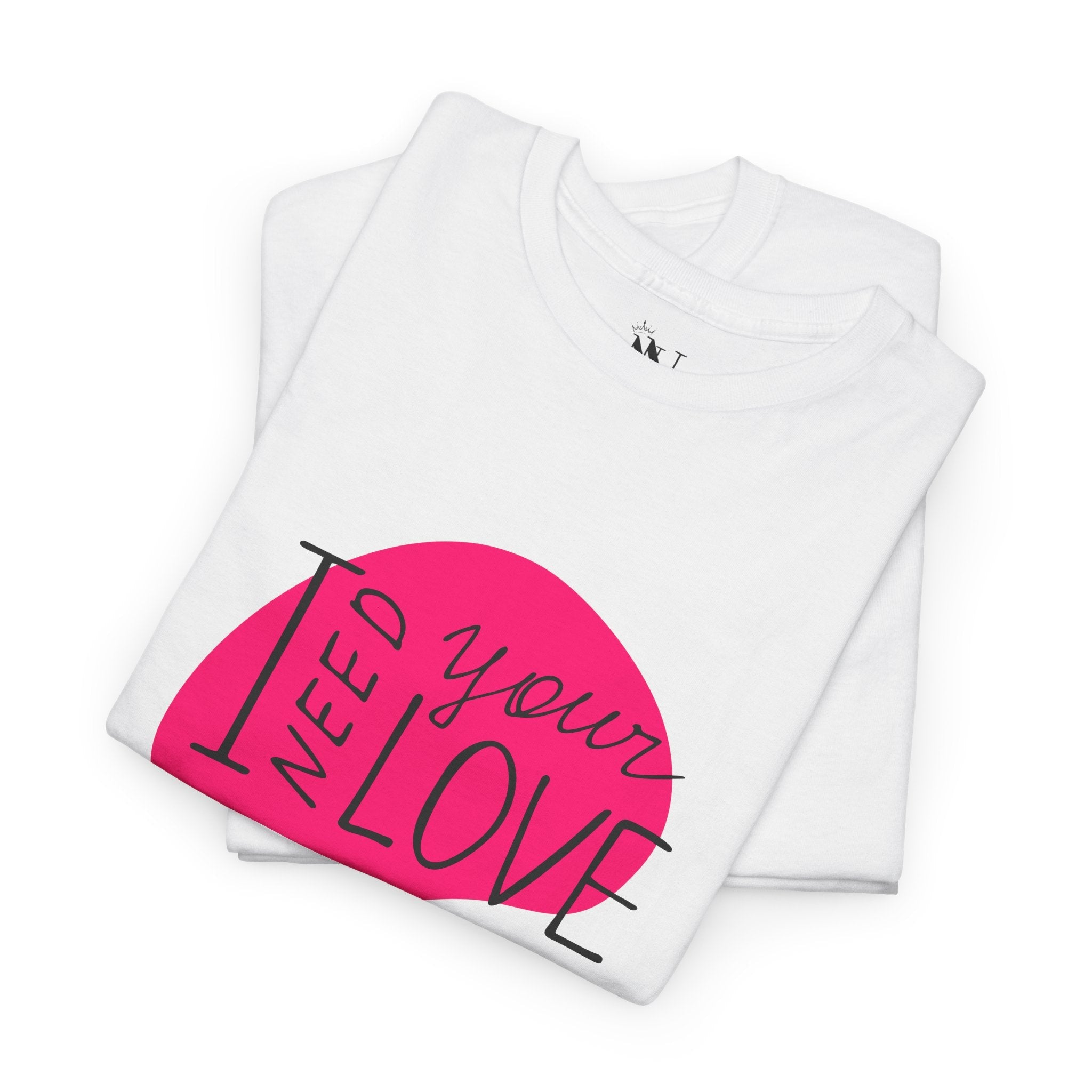 I Need Your Love | Mix & Match 100% Cotton Unisex Fun-Flirty Lovers’ Tees