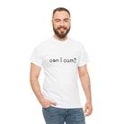 Can I Cum? | Mix & Match 100% Cotton Unisex Fun-Flirty Lovers’ Tees