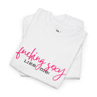 Fucking Sexy Like Me! | Mix & Match 100% Cotton Unisex Fun-Flirty Lovers’ Tees