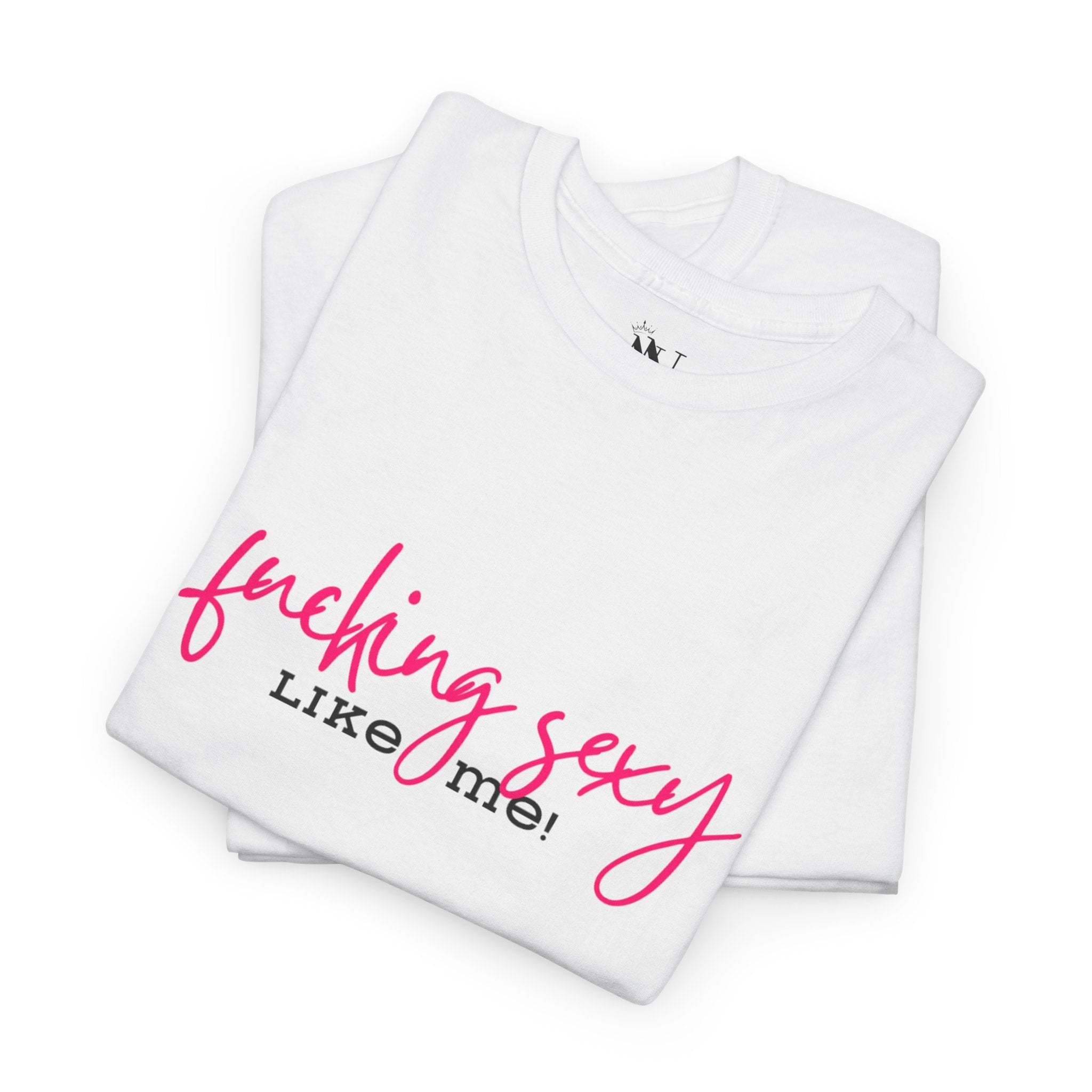 Fucking Sexy Like Me! | Mix & Match 100% Cotton Unisex Fun-Flirty Lovers’ Tees