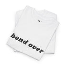 Bend Over | Mix & Match 100% Cotton Unisex Fun-Flirty Lovers’ Tees