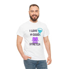 I Love a Good Stretch | Mix & Match 100% Cotton Unisex Fun-Flirty Lovers’ Tees