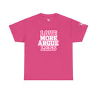 Love More Argue Less | Mix & Match Cotton Unisex Fun-Flirty Lovers’ T-Shirts