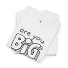 Are You Big Enough? | Mix & Match 100% Cotton Unisex Fun-Flirty Lovers’ Tees
