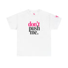 Don’t Push Me | Mix & Match Cotton Unisex Fun-Flirty Lovers’ T-Shirts