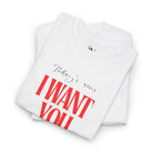 Today’s News I Want You | Mix & Match Cotton Unisex Fun-Flirty Lovers’ T-Shirts