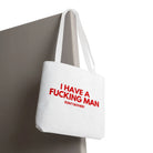 I Have a Fucking Man | Mix & Match Fun-Flirty Lovers’ Totes