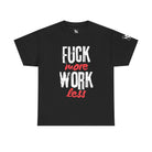 Fuck More Work Less | Mix & Match 100% Cotton Unisex Fun-Flirty Lovers’ Tees