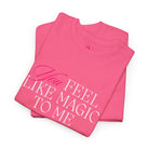 You Feel Like Magic to Me | Mix & Match Cotton Unisex Fun-Flirty Lovers’ T-Shirts