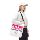 If I’m Too Much Go Find Less Tote Bag