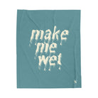 Make Me Wet | Mix & Match Soft Fun-Flirty Lovers’ Blankets