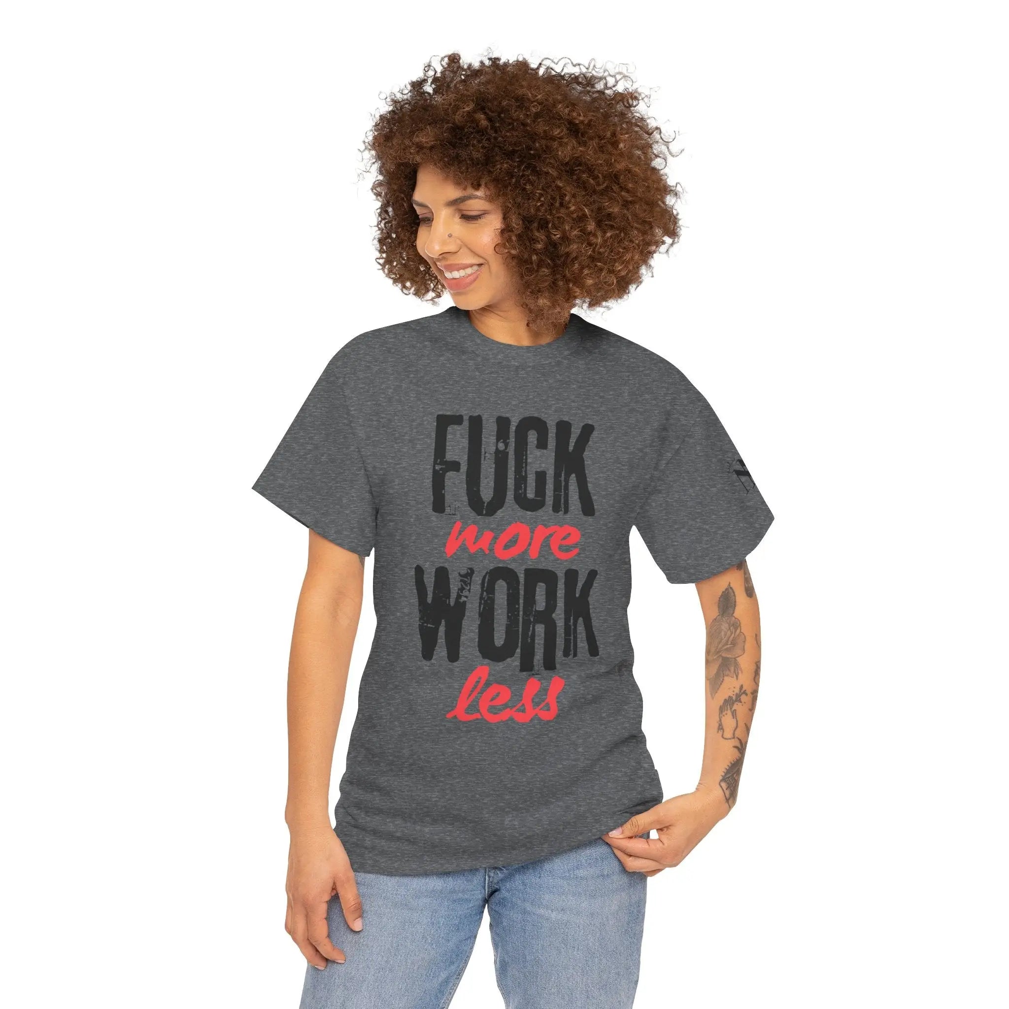 Fuck More Work Less | Mix & Match 100% Cotton Unisex Fun-Flirty Lovers’ Tees