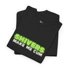 Shivers Make Me Cum | Mix & Match 100% Cotton Unisex Fun-Flirty Lovers’ Tees