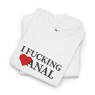 I Fucking Love Anal | Mix & Match Cotton Unisex Fun-Flirty Lovers’ T-Shirts