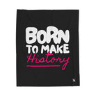 Born to Make History | Mix & Match Soft Fun-Flirty Lovers’ Blankets