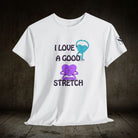 I Love a Good Stretch | Mix & Match 100% Cotton Unisex Fun-Flirty Lovers’ Tees