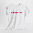 P! P! Pussy! T-Shirt