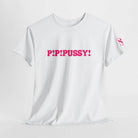 P! P! Pussy! T-Shirt