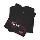 I’m adDICKicted | Nectar Napkins Fun-Flirty Lovers’ T-Shirts