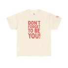 Don’t Forget to Be You! | Mix & Match Cotton Unisex Fun-Flirty Lovers’ T-Shirts