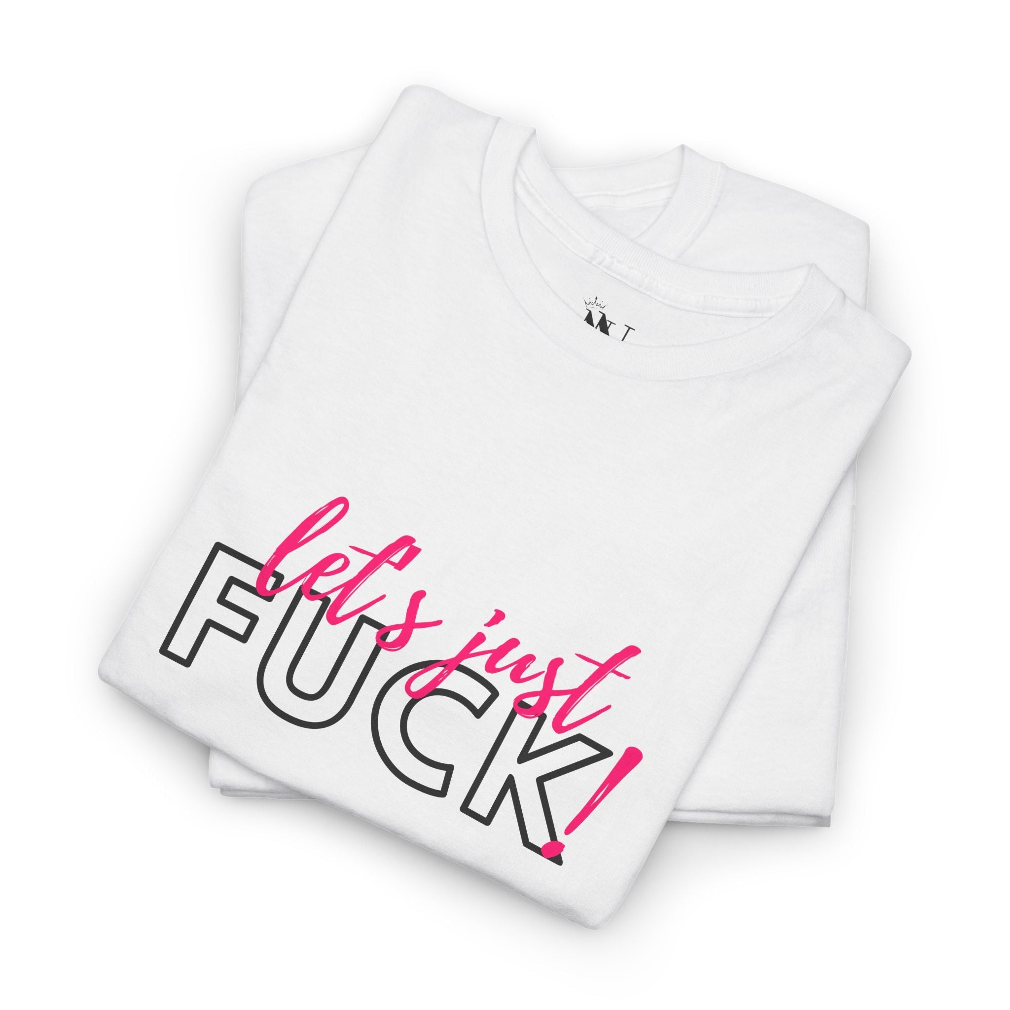 Let’s Just Fuck! | Mix & Match Cotton Unisex Fun-Flirty Lovers’ T-Shirts