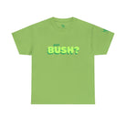 Got Bush? | Mix & Match 100% Cotton Unisex Fun-Flirty Lovers’ Tees