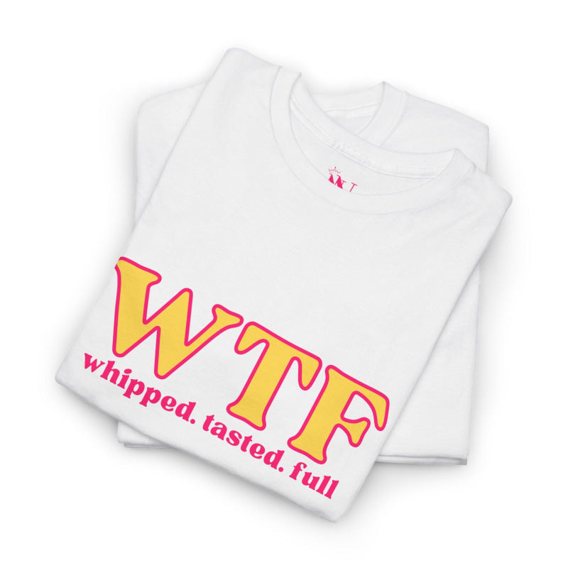 WTF Whipped Tasted Full | Mix & Match Cotton Unisex Fun-Flirty Lovers’ T-Shirts