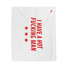 I Have a Hot Fucking Man | Mix & Match Soft Fun-Flirty Lovers’ Blankets