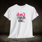Don’t Rush Me | Mix & Match Cotton Unisex Fun-Flirty Lovers’ T-Shirts