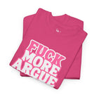 Fuck More Argue Less | Mix & Match Cotton Unisex Fun-Flirty Lovers’ T-Shirts