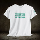 Mandatory Orgasms | Mix & Match 100% Cotton Unisex Fun-Flirty Lovers’ Tees