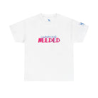 Cumming Needed | Mix & Match 100% Cotton Unisex Fun-Flirty Lovers’ Tees