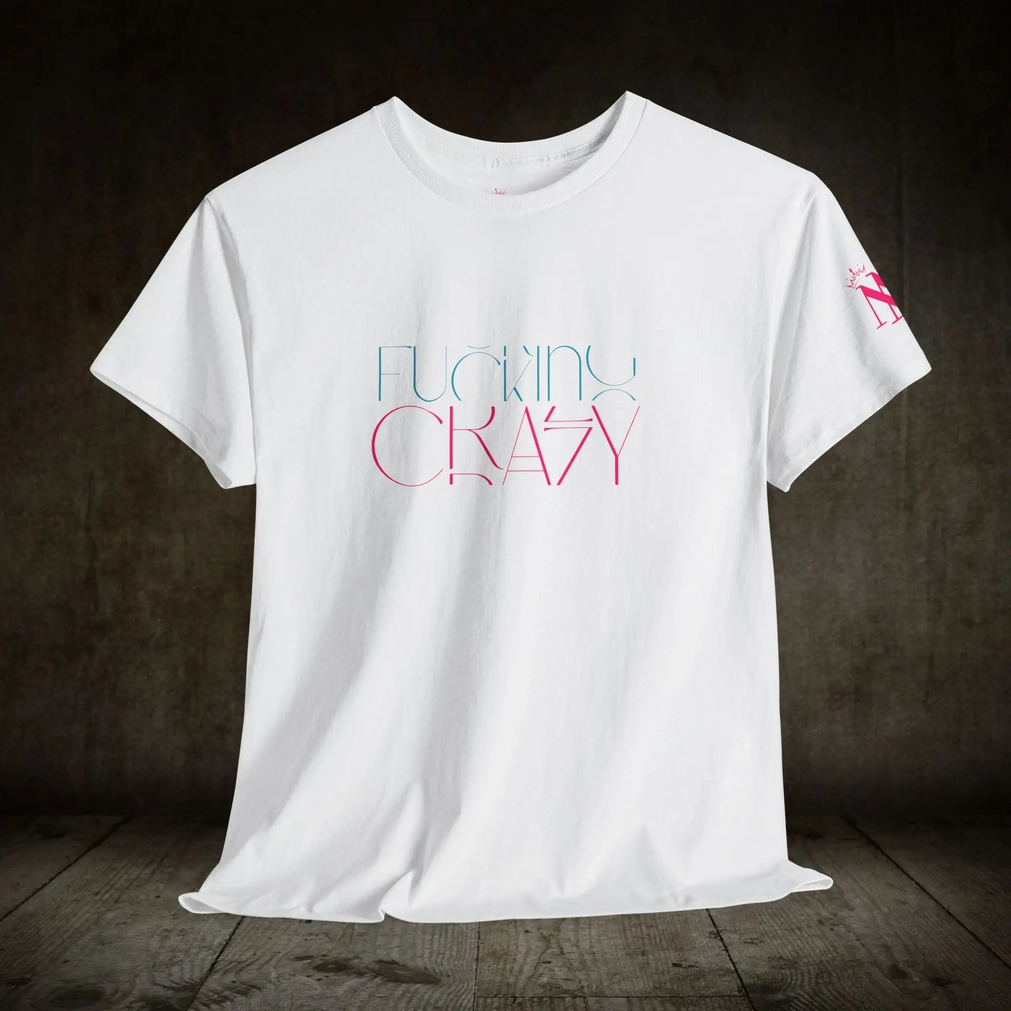 Fucking Crazy | Mix & Match Cotton Unisex Fun-Flirty Lovers’ T-Shirts