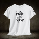 I’m Not Rude | Mix & Match Cotton Unisex Fun-Flirty Lovers’ T-Shirts