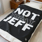 Not Today Jeff | Mix & Match Velveteen Fun-Flirty Lovers’ Blankets