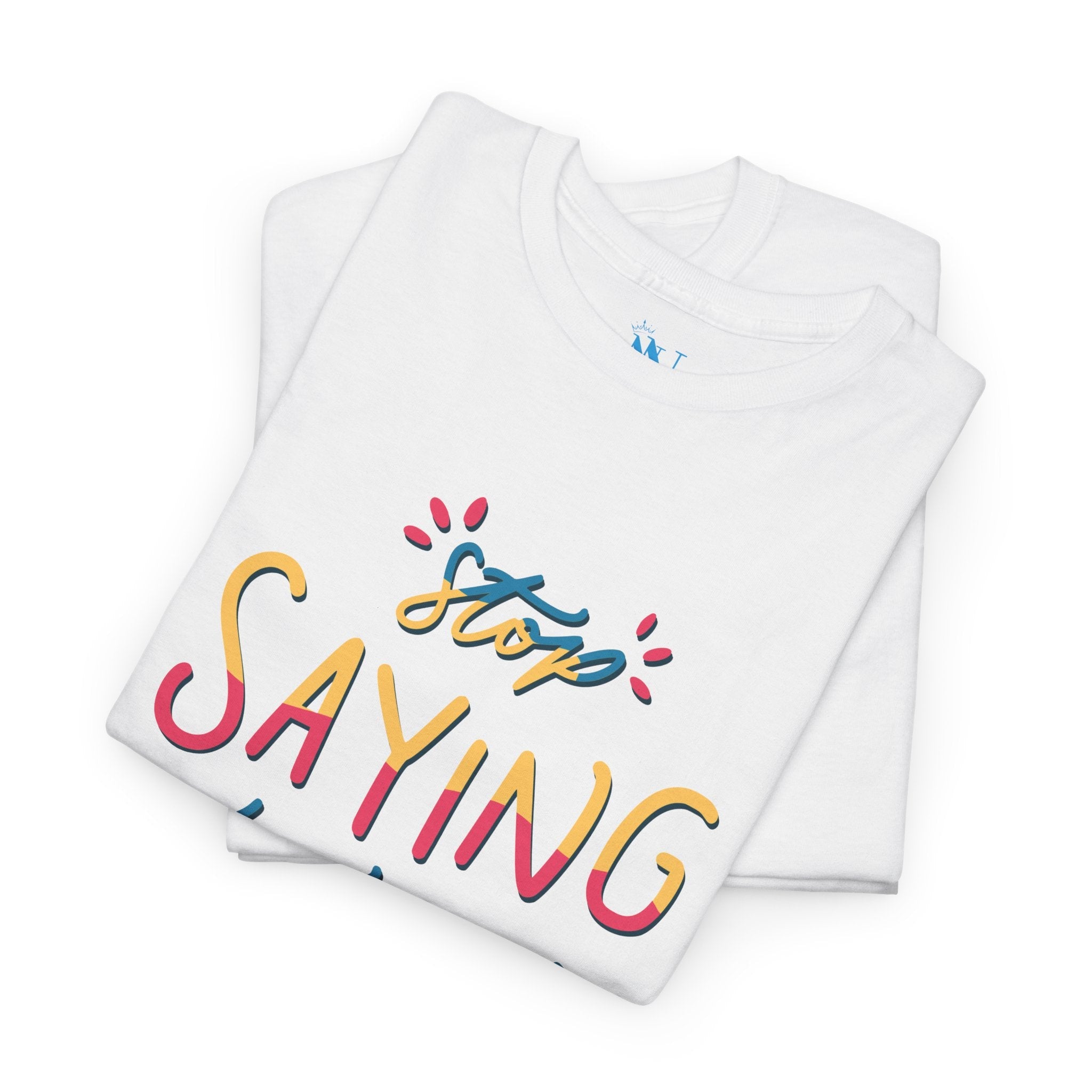 Stop Saying Tomorrow | Mix & Match 100% Cotton Unisex Fun-Flirty Lovers’ Tees