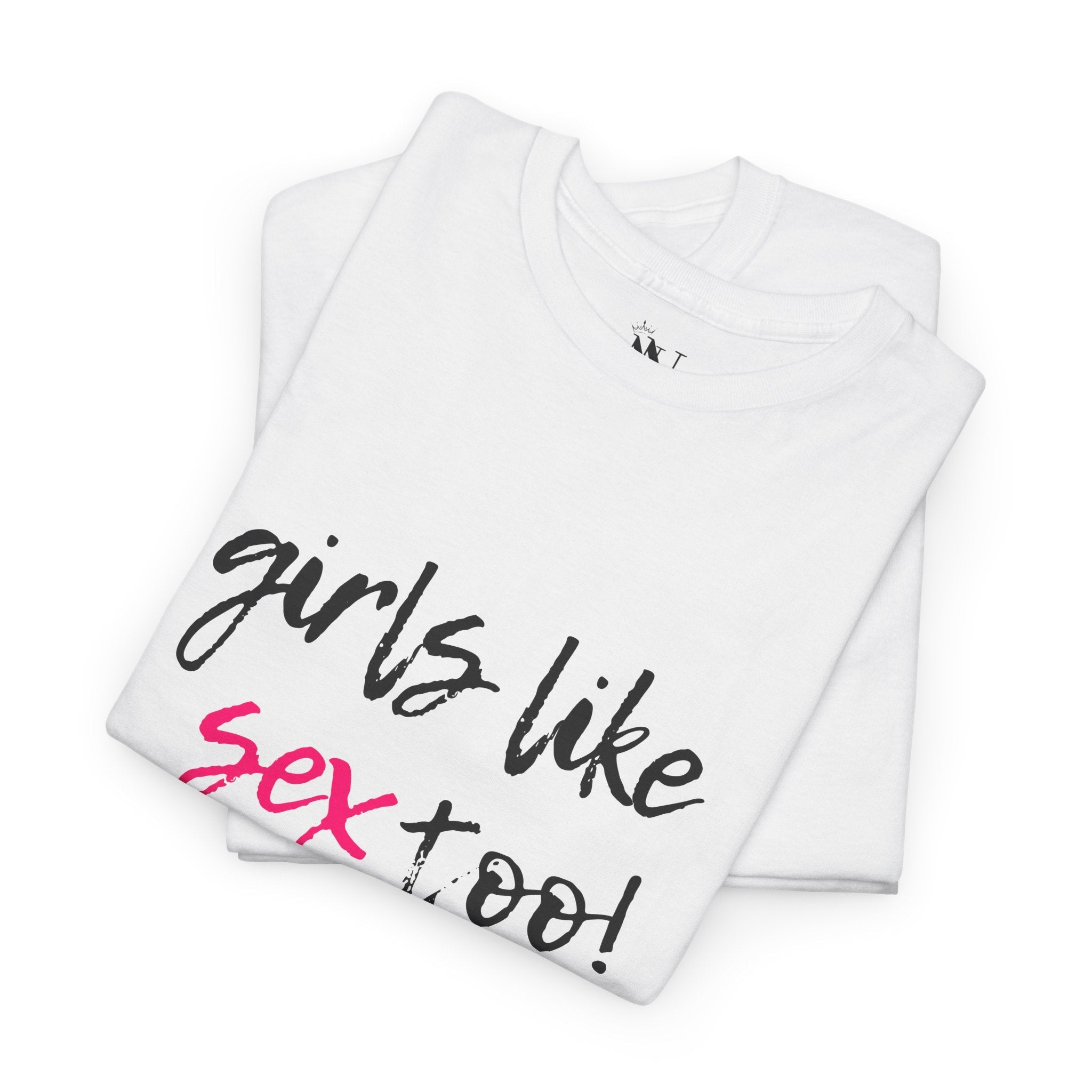 Girls Like Sex Too! | Mix & Match 100% Cotton Unisex Fun-Flirty Lovers’ Tees
